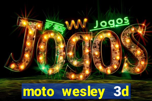 moto wesley 3d dinheiro infinito